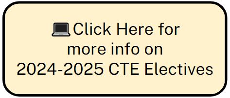 💻Click Here for more info on 2024-2025 CTE Electives